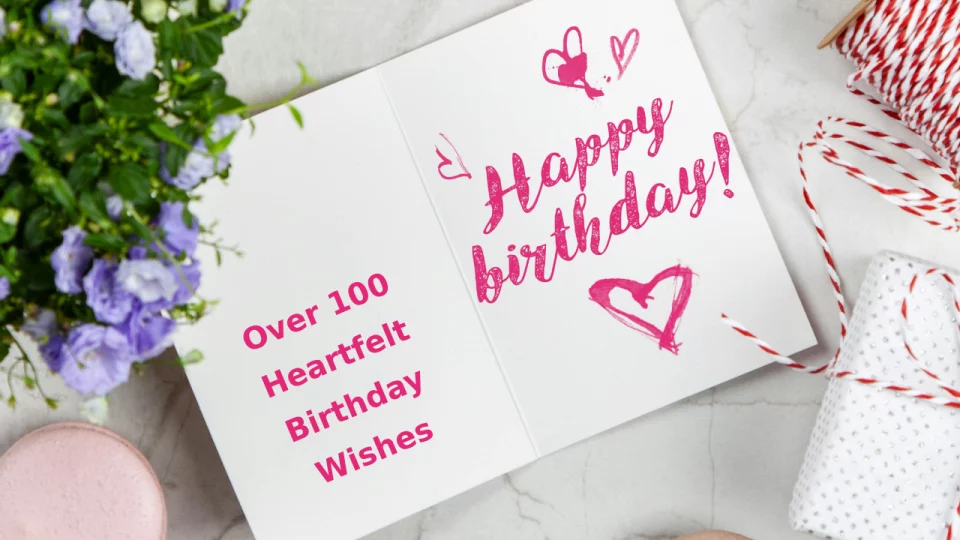 Over 100 Heartfelt Birthday Wishes and Messages to Make Every Celebration Unforgettable